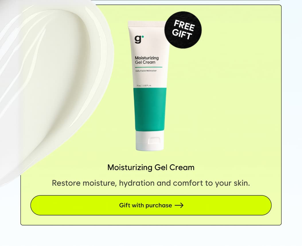 Moisturizing Gel Cream: Restore moisture, hydration and comfort to your skin. Gift with purchase →