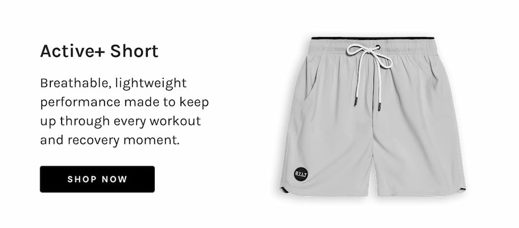 Active+ Short Breathable, lightweight performance made to keep up through every workout and recovery moment. [Shop NOW]