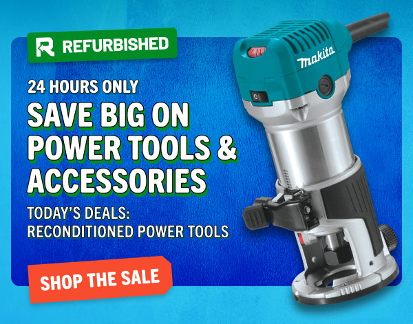 24 Hr Savings - Reconditioned Tools
