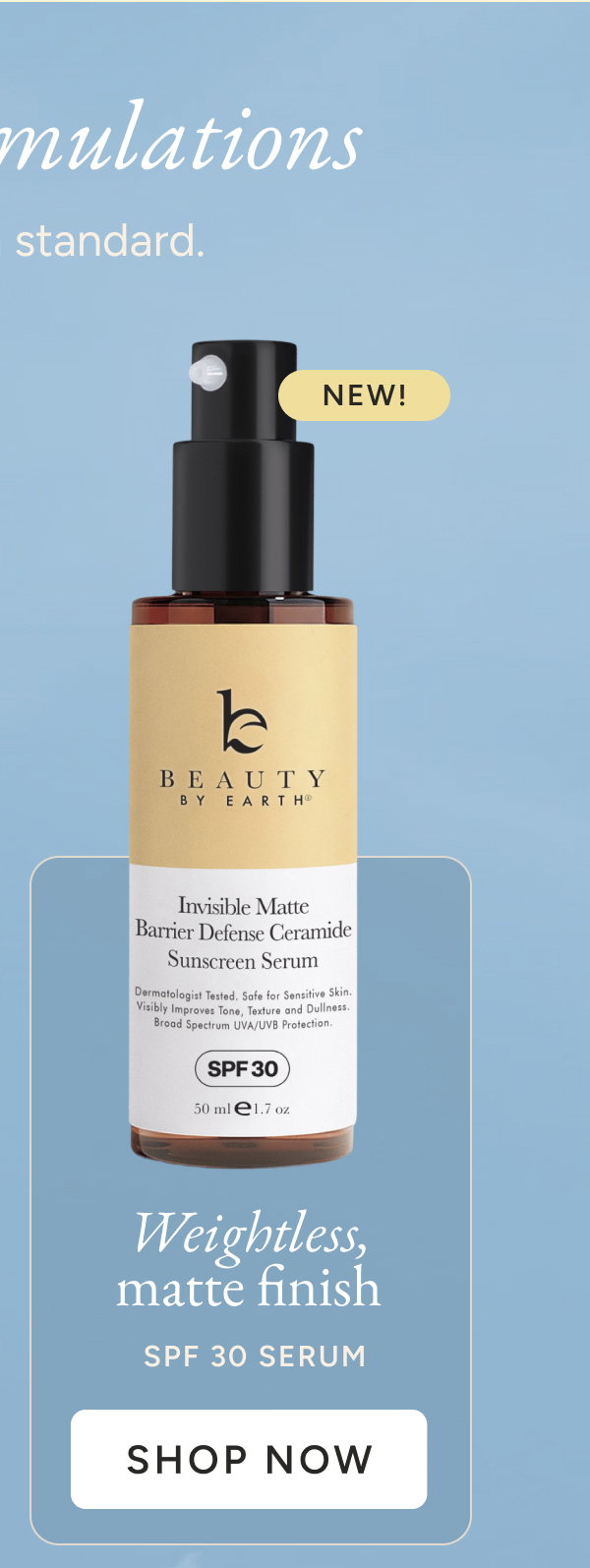 Weightless, matte finish. SPF Serum. Shop Now