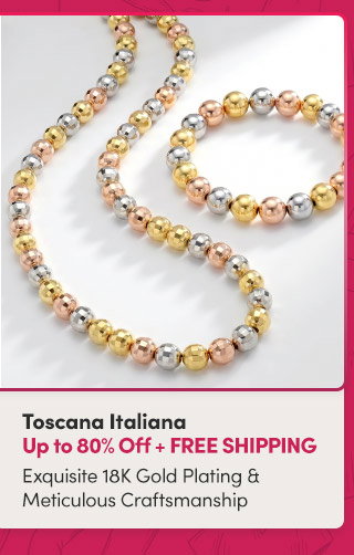 Toscana Italiana | Up to 80% Off + FREE Shipping | Exquisite 18K Gold Plating & Meticulous Craftsmanship