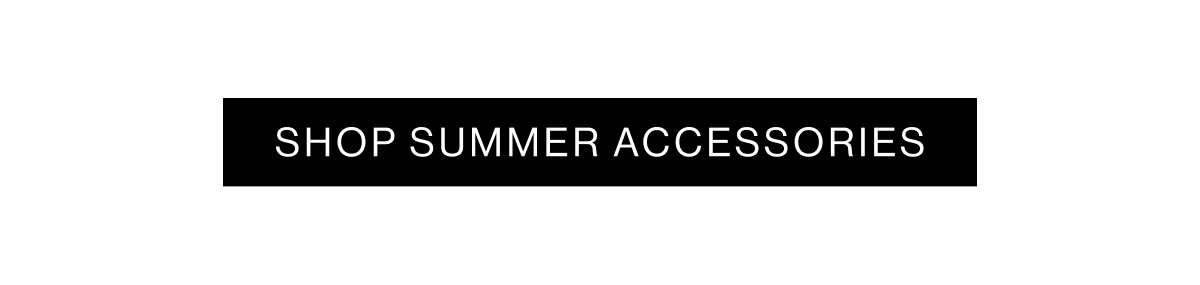 Shop Summer Accessories
