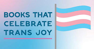 Books That Celebrate Trans Joy