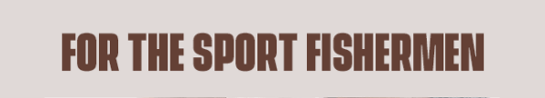 For The Sport Fishermen