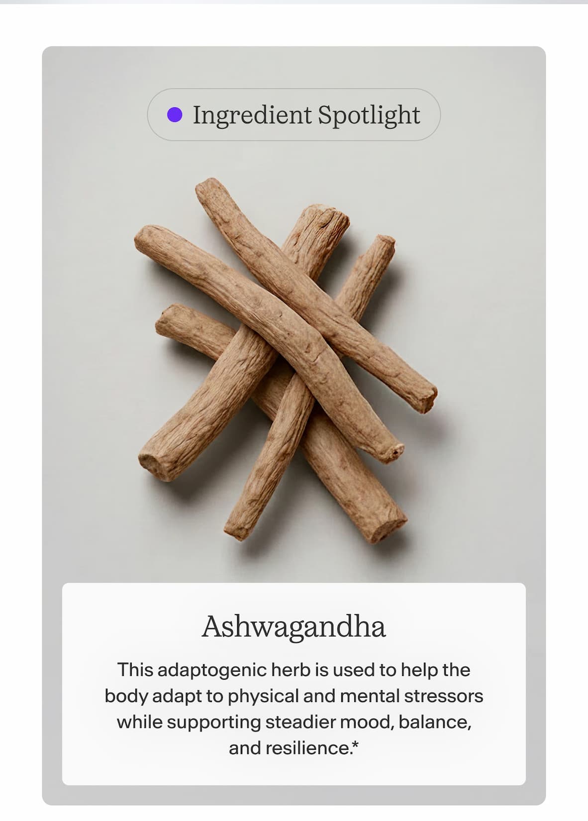 Ingredient Spotlight  Ashwagandha | Stress Reset    This adaptogenic herb is used to help the body adapt to physical and mental stressors while supporting steadier mood, balance, and resilience.