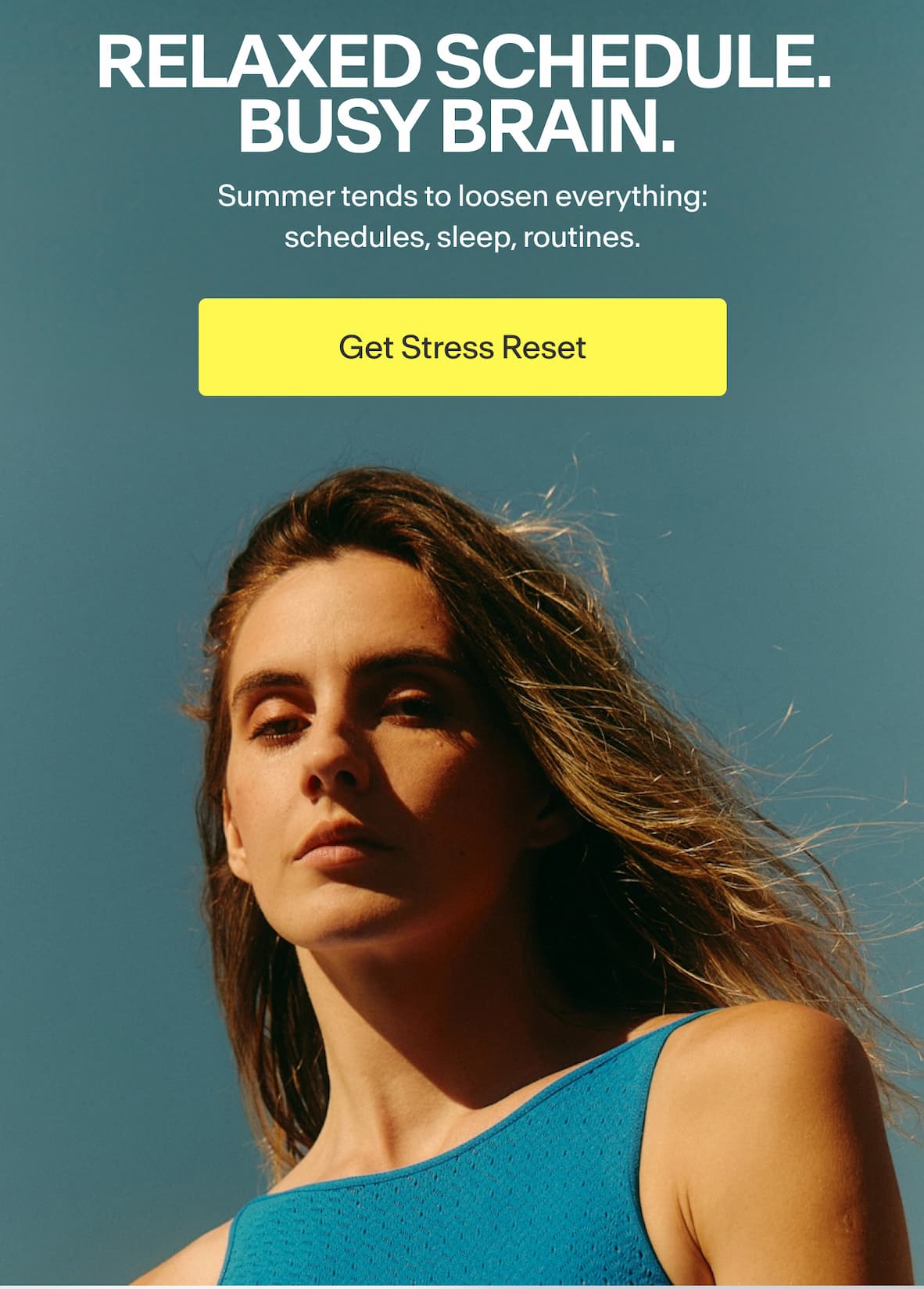 Relaxed Schedule. Busy Brain. Summer tends to loosen everything: schedules, sleep, routines. -- Get Stress Reset
