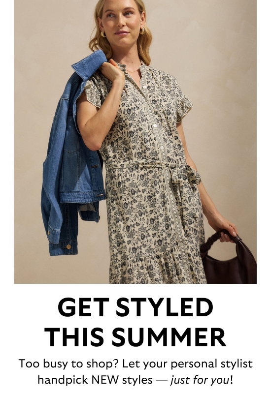 Get styled this summer. Too busy to shop - Let your personal stylist handpick NEW styles - just for you.