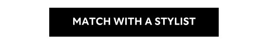 MATCH WITH A STYLIST