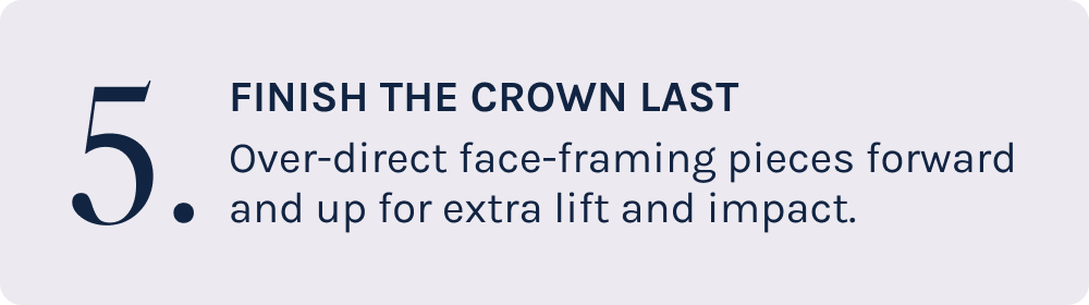 5. Finish the crown last