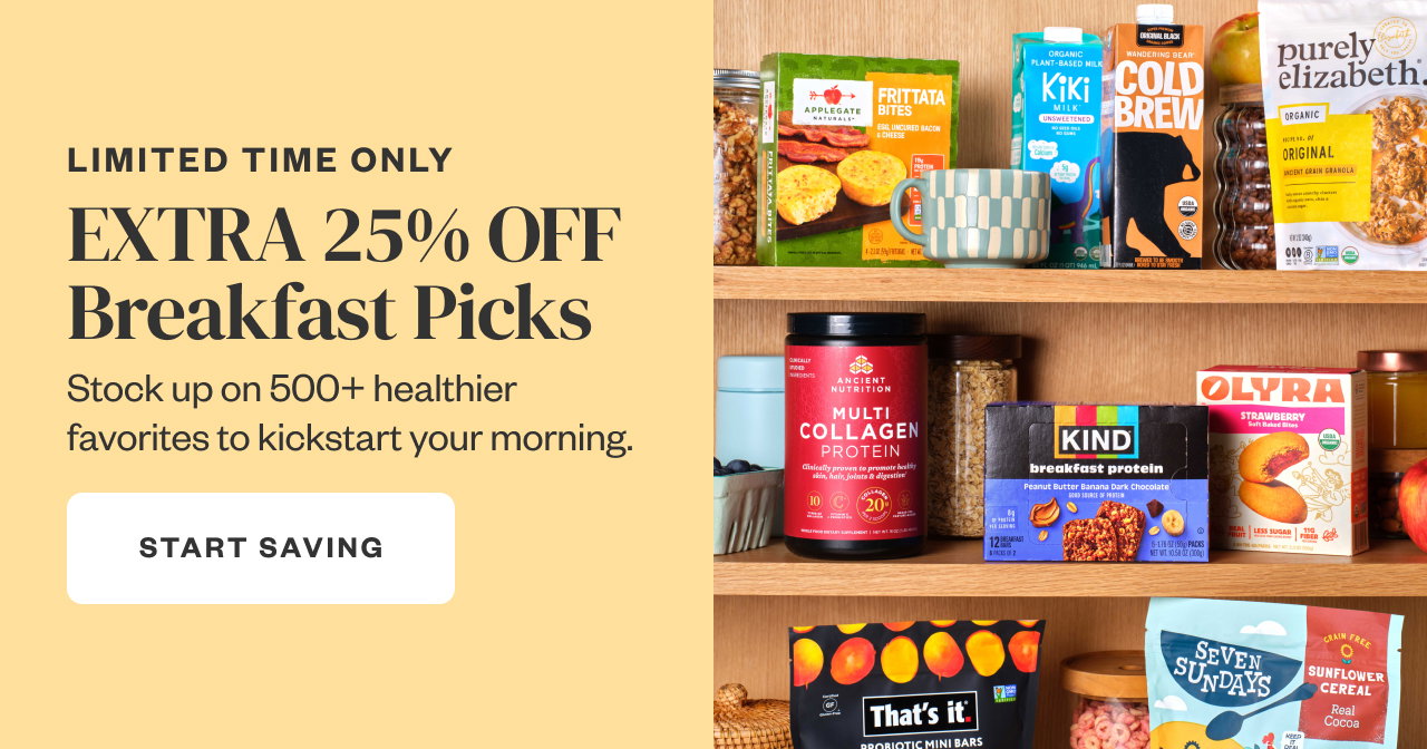 Limited Time Only: Extra 25% Off Breakfast Picks. Start Saving.
