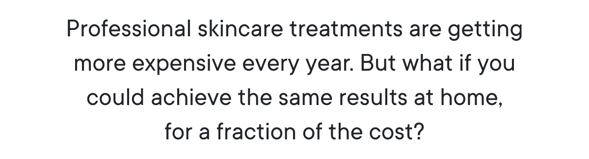 Professional skincare treatments are getting more expensive every year