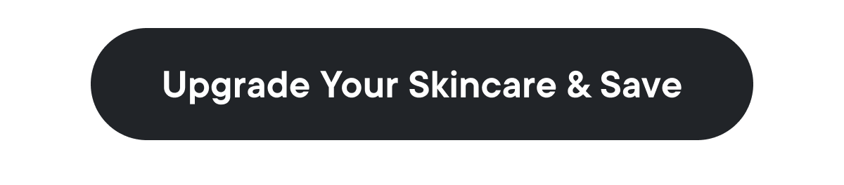 Upgrade Your Skincare & Save