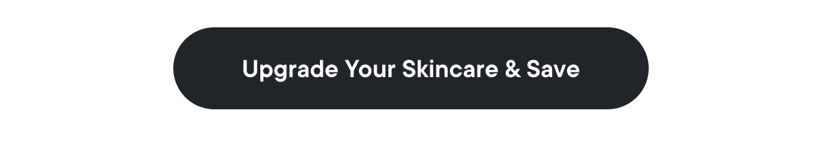 Upgrade Your Skincare & Save