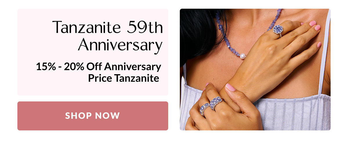 Tanzanite 59th Anniversary 15% - 20% Off Anniversary Price 