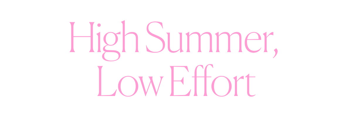 High Summer, Low Effort