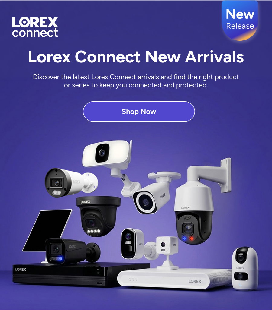 Lorex Connect New Arrivals