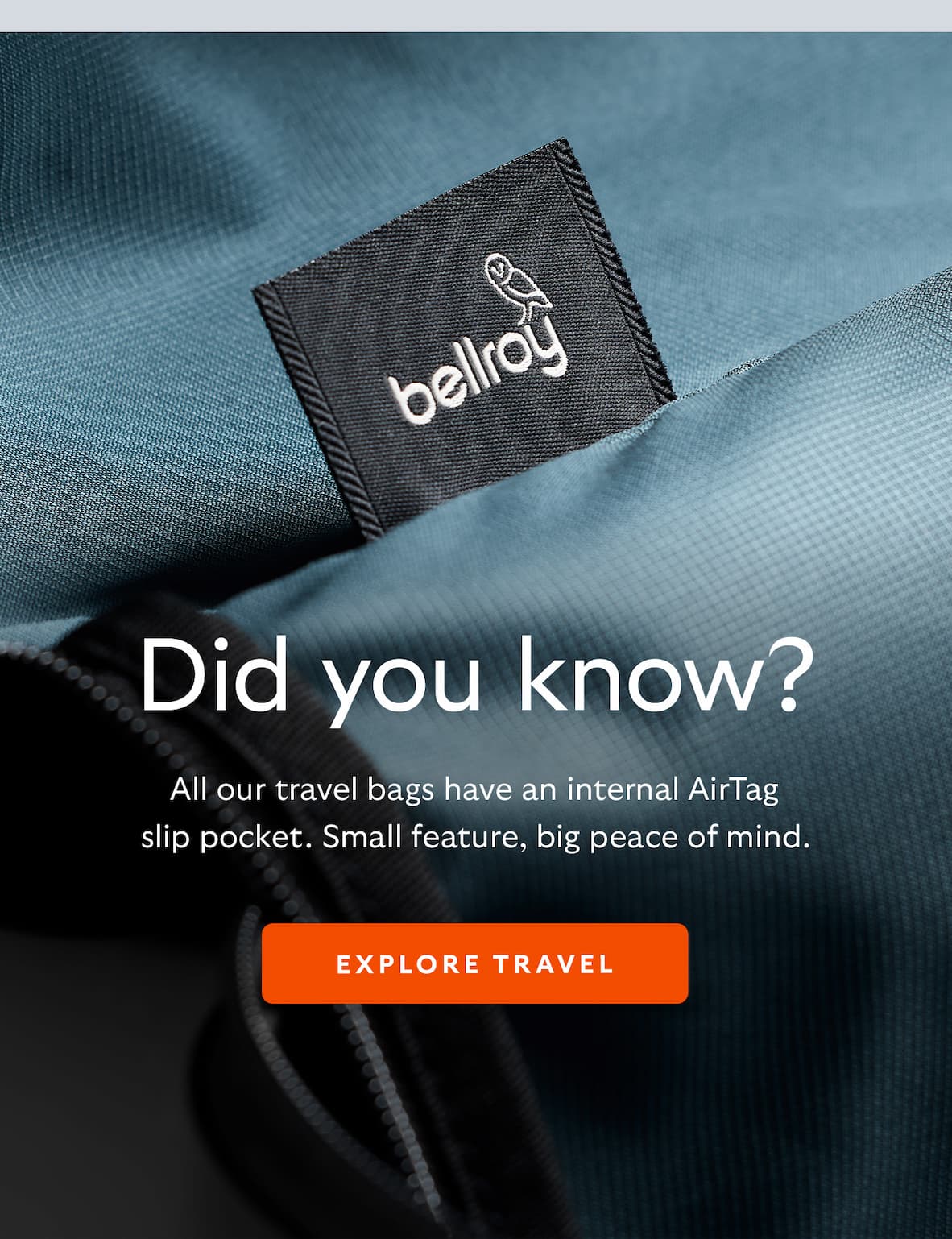 [Header] Did you know? [Blurb] All our travel bags have an internal AirTag slip pocket. Small feature, big peace of mind. [CTA] Explore Travel