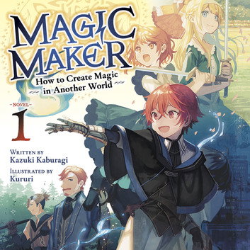 Magic Maker: How to Create Magic in Another World (Light Novel) Vol. 1 by Kazuki Kaburagi, Kururi