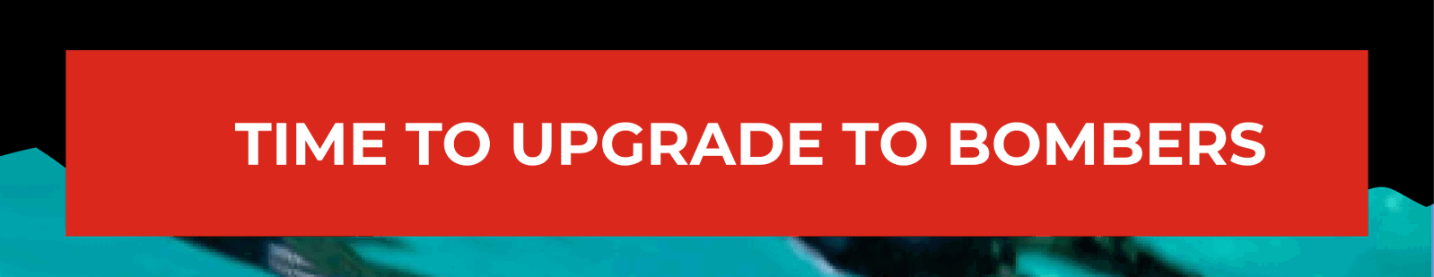 Time To Upgrade To Bombers