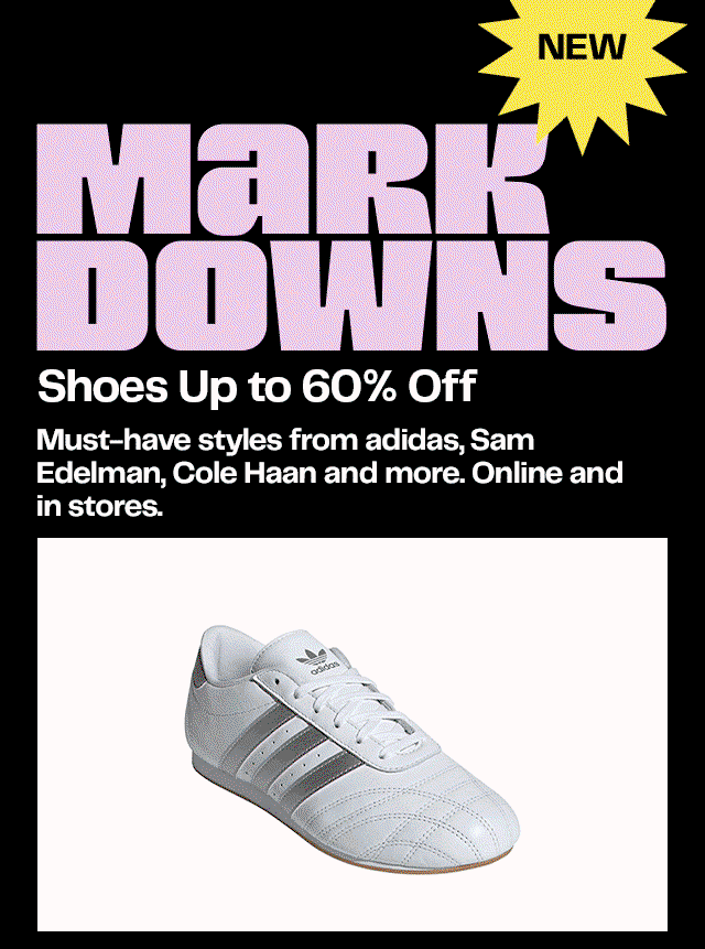 New markdowns on shoes. Up to 60% off. Must-have styles from adidas, Sam Edelman, Cole Haan and more. Online and in stores.