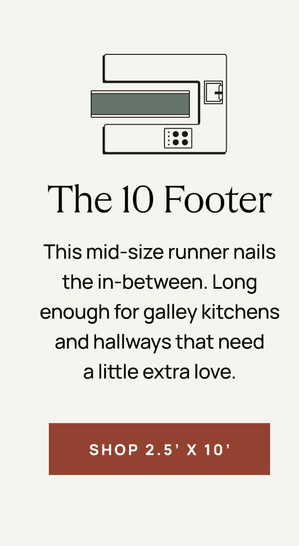 The 10 Footer | Shop 2.5 x 10