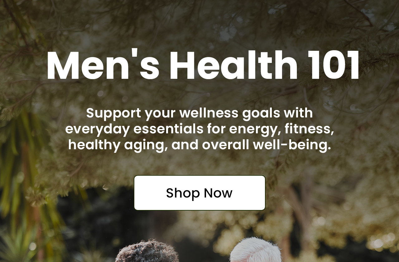 Men's Health 101: Support your wellness goals with everyday essentials for energy, fitness, healthy aging, and overall well-being.* Shop Men's Health 101.