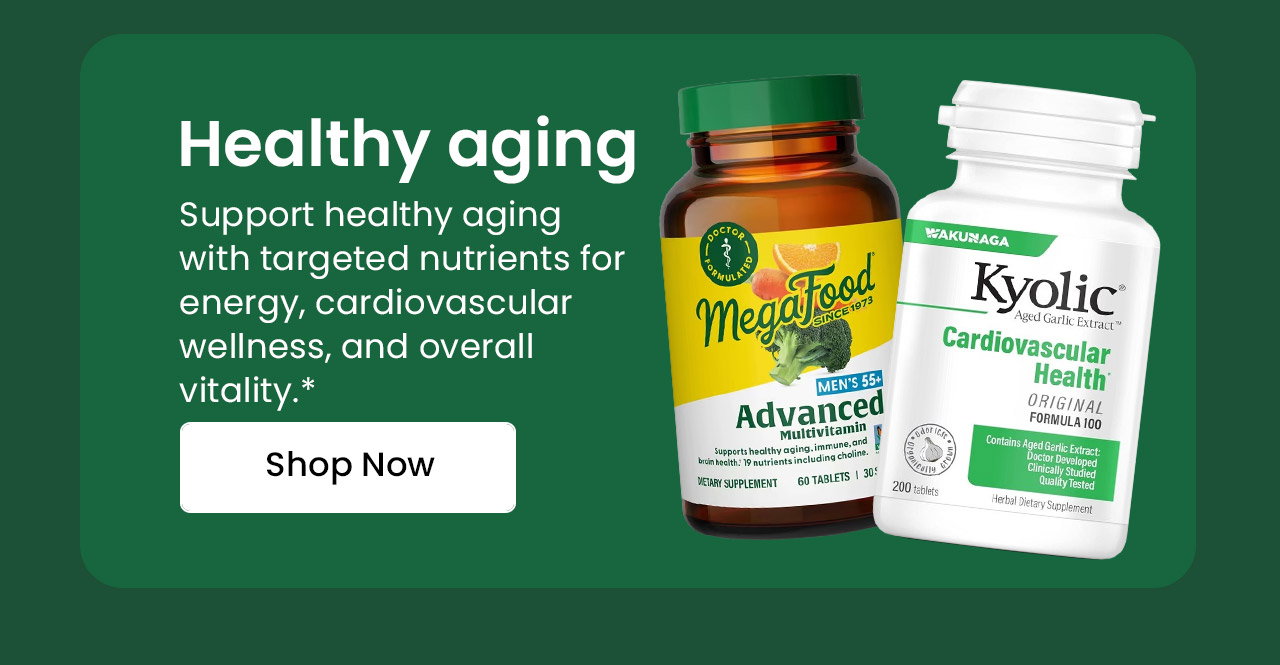 Healthy Aging: Support healthy aging with targeted nutrients for energy, cardiovascular wellness, and overall vitality.* Shop Men's Health: Healthy Aging.