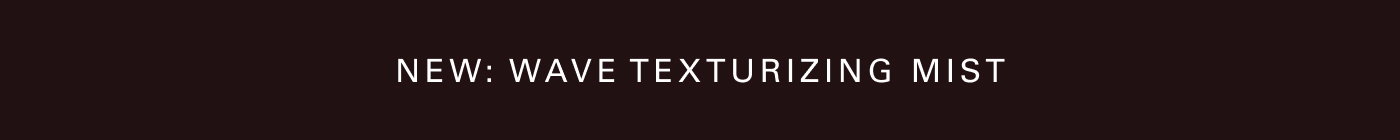 NEW: Wave Texturizing Mist