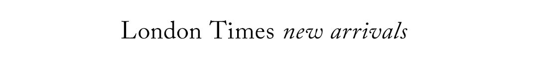 London Times New Arrivals