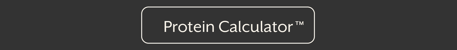 Protein Calculator™