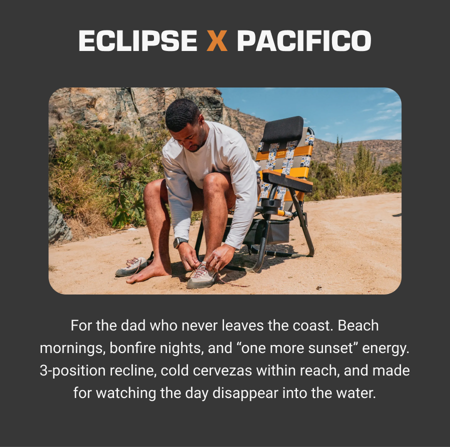 ECLIPSE x PACIFICO For the dad who never leaves the coast. Beach mornings, bonfire nights, and “one more sunset” energy. 3-position recline, cold cervezas within reach, and made for watching the day disappear into the water.