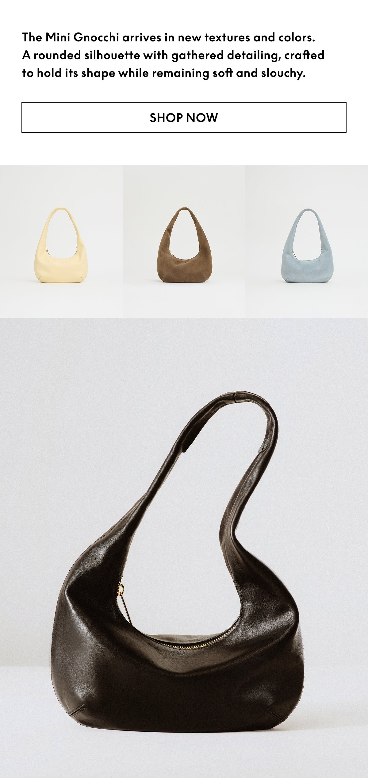 A rounded silhouette with gathered detailing, crafted to hold its shape while remaining soft and slouchy.