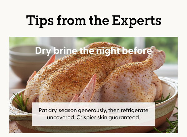 Tips from the Experts: Dry brine the night before