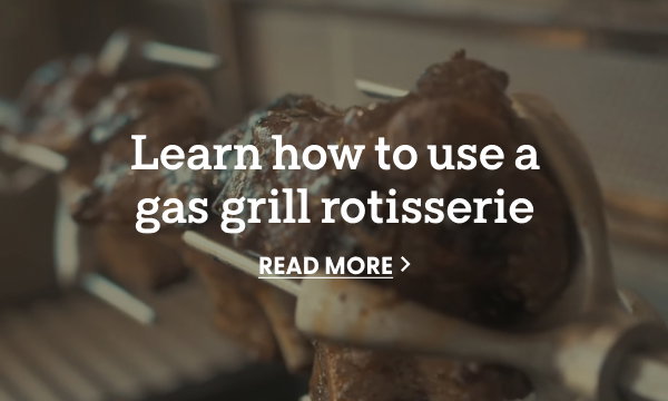 Learn how to use a gas grill rotisserie. READ MORE