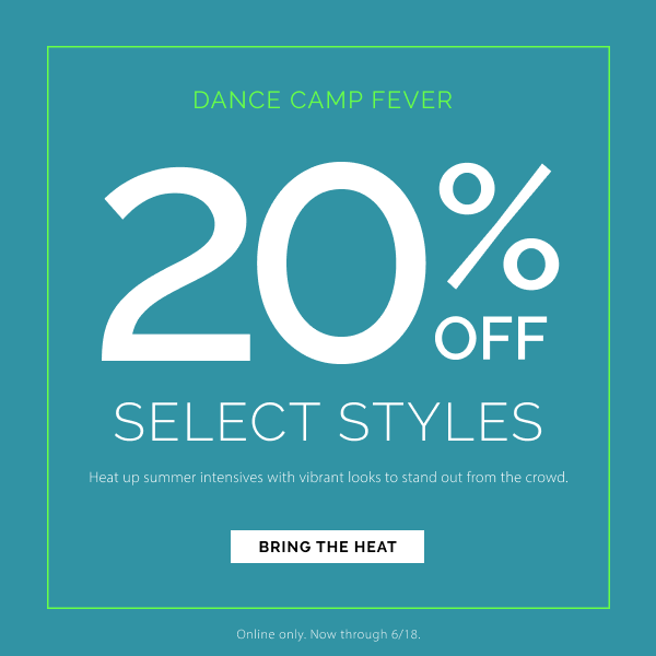 Dance Camp Fever! 20% off select styles. Heat up summer intensives with vibrant looks to stand out from the crowd. Now through 6/18. Online only.