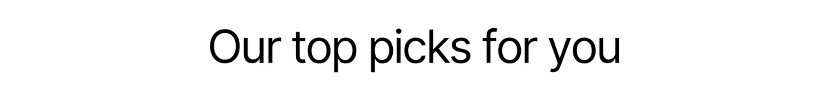 Our top picks for you 