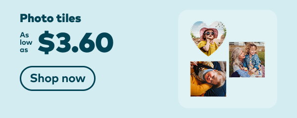 Photo tiles as low as $3.60. Shop now.