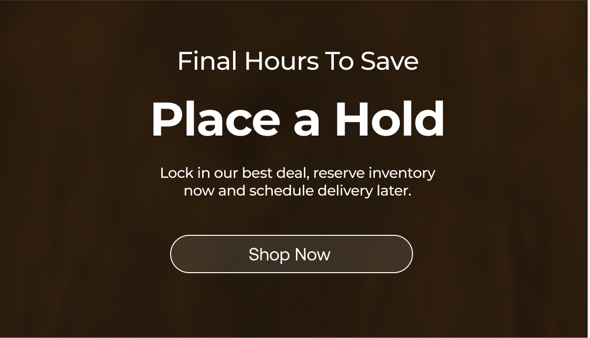 Final Hours To Save. Place a Hold.