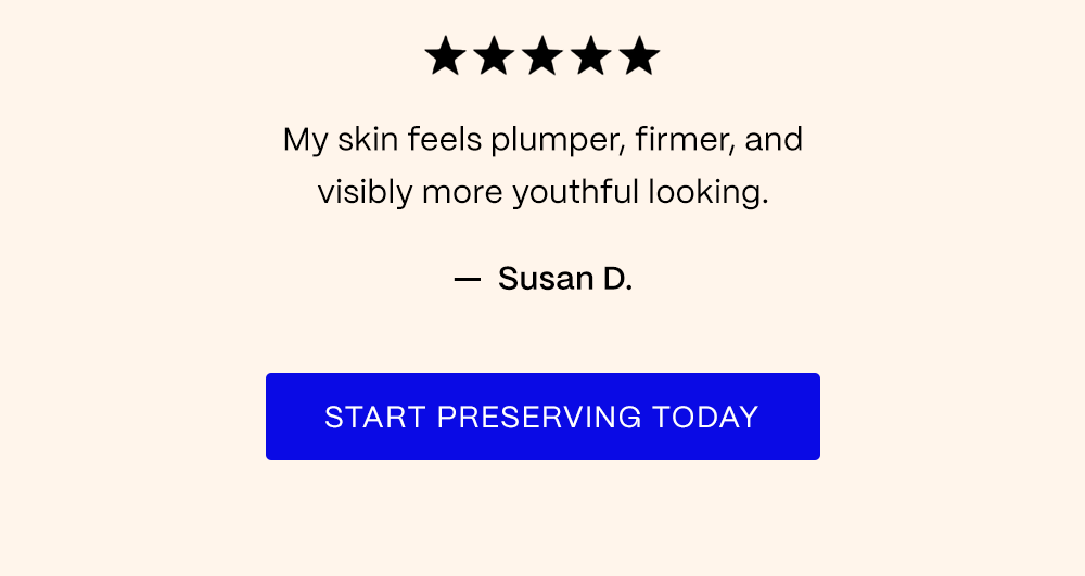 START PRESERVING COLLAGEN TODAY