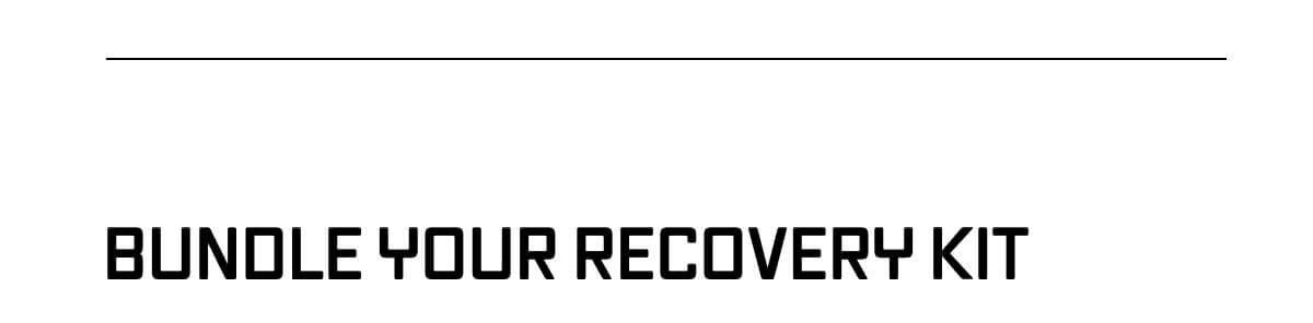 BUNDLE YOUR RECOVERY KIT