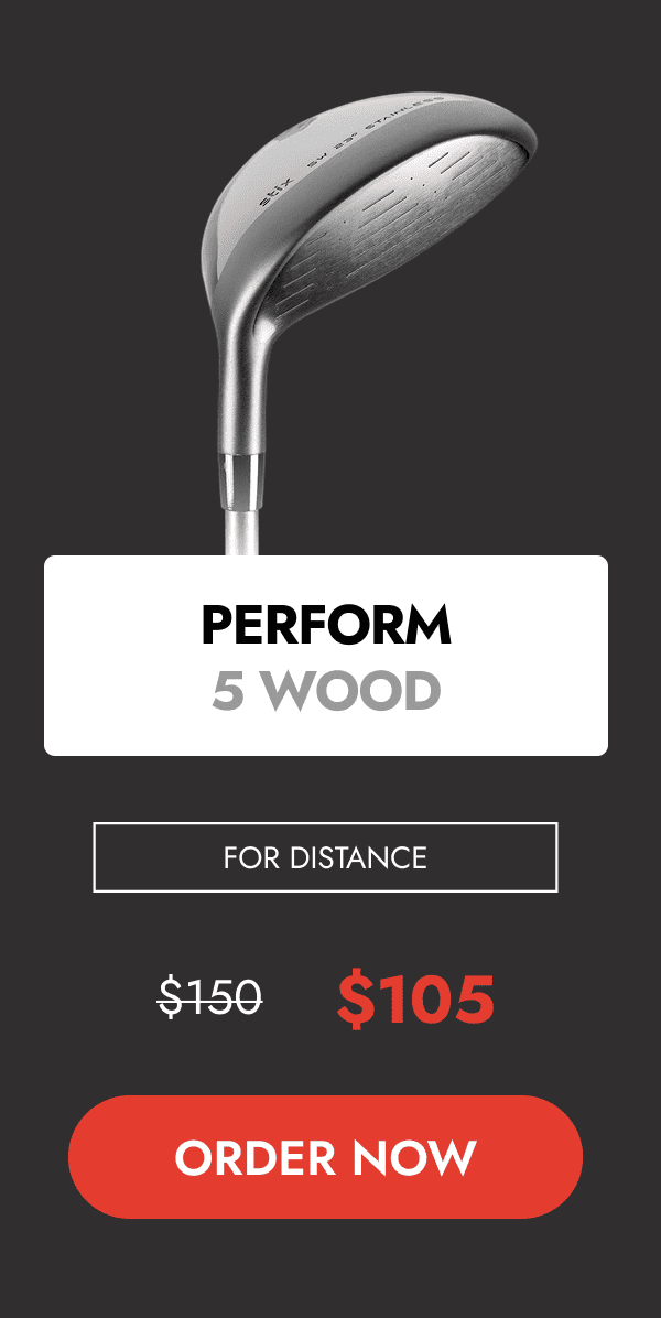 PERFORM 5 WOOD