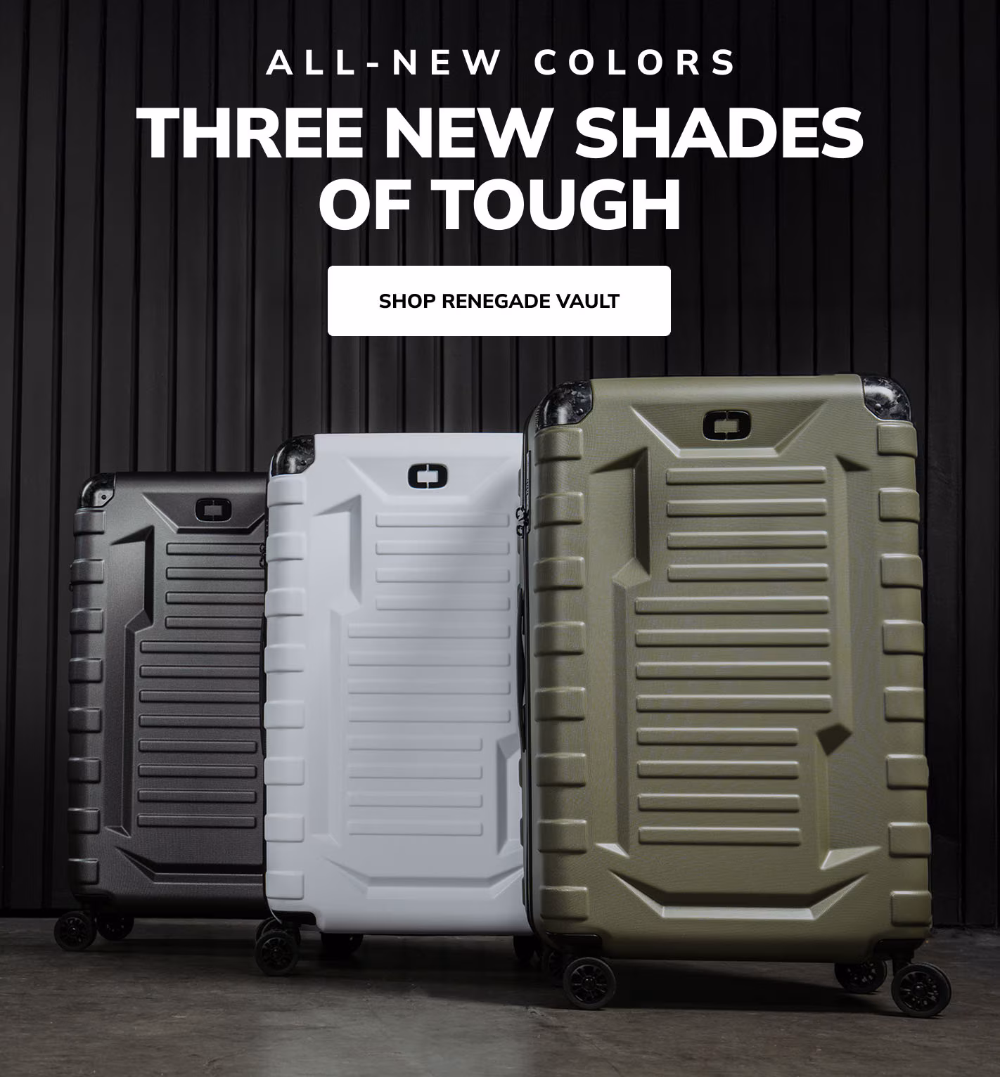 ALL-NEW COLORS THREE NEW SHADES OF TOUGH shop renegade vault