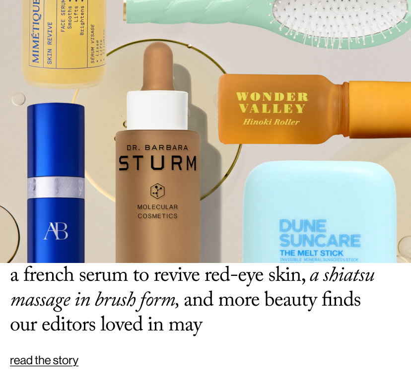A French Serum to Revive Red-Eye Skin, a Shiatsu Massage in Brush Form, and More Beauty Finds Our Editors Loved in May