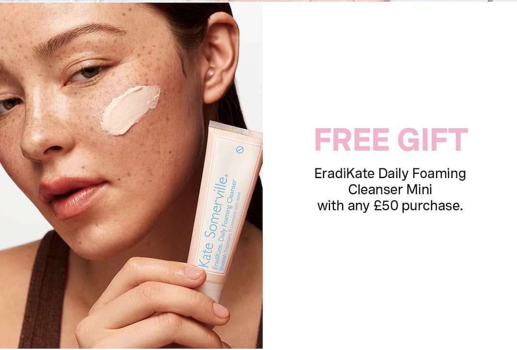 FREE GIFT | EradiKate Daily Foaming Cleanser Mini with any £50+ purchase. 