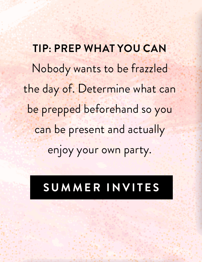 Hosting Tip: Prep What You Can. Browse Summer Party Invites.