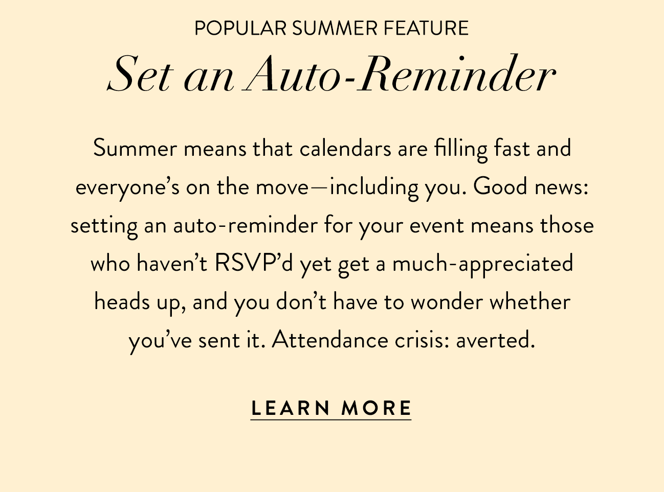 Summer means that calendars are filling fast and everyone's on the move, including you. Auto-reminders to the rescue. Learn how to schedule and send.