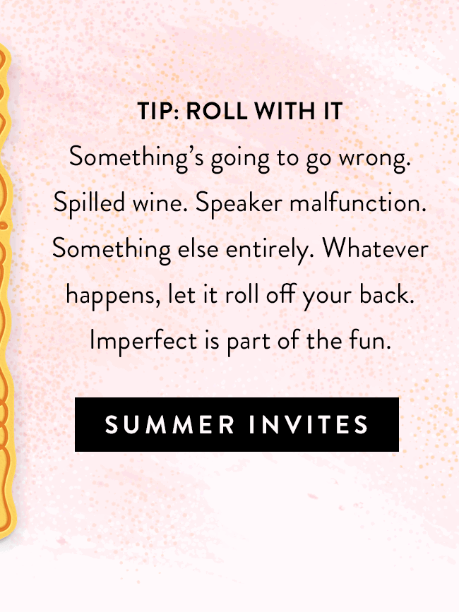 Tip: Roll with It. Browse Summer Party Invites.