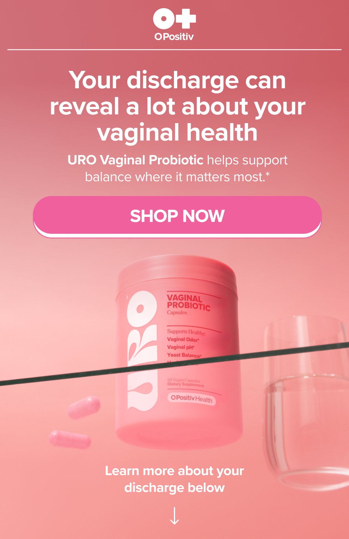 Your discharge can reveal a lot about your vaginal health. URO Vaginal Probiotic helps support balance where it matters most* SHOP NOW
