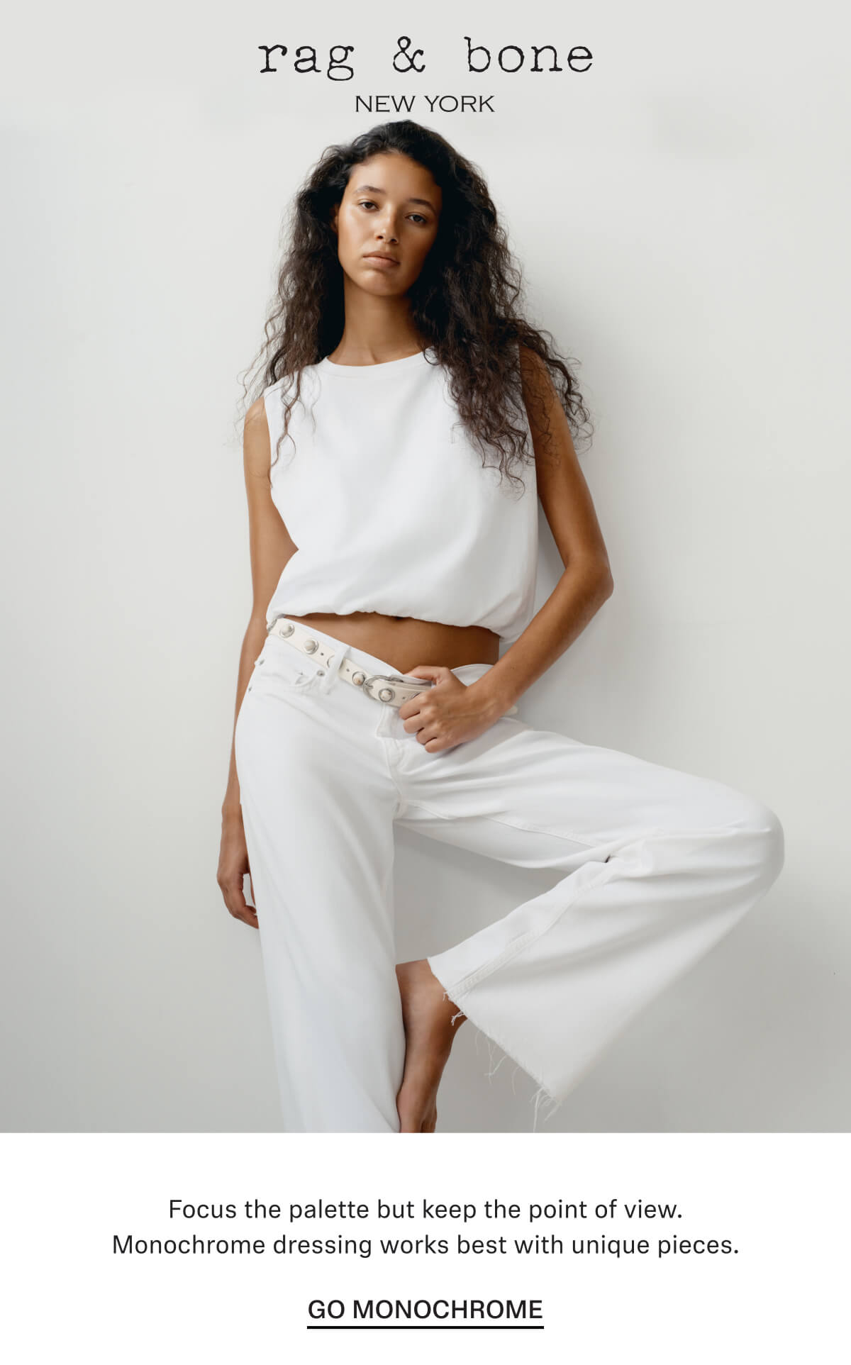 Focus the palette but keep the point of view. Monochrome dressing works best with unique pieces.