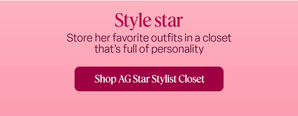 Store her favorite outfits in a closet that’s full of personality Shop AG Star Stylist Closet